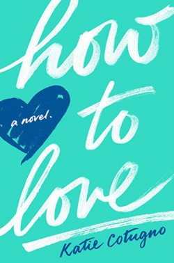 How To Love by Katie Cotugno How To Love by Katie Cotugno