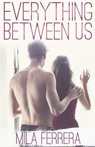 Everything Between Us by Mila Ferrera