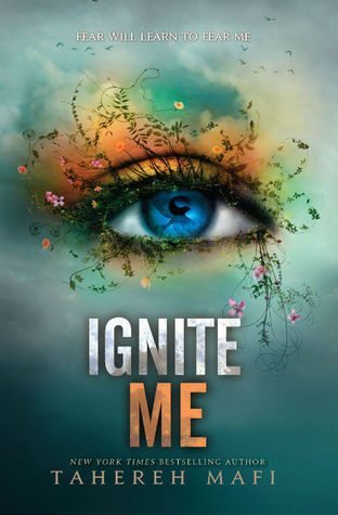 Ignite Me by Tahereh Mafi Ignite Me by Tahereh Mafi