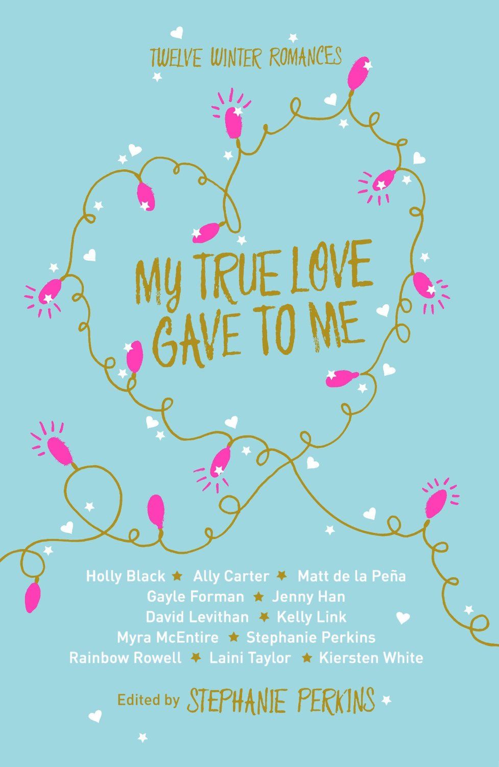My True Love Gave to Me: Twelve Holiday Stories edited by Stephanie Perkins