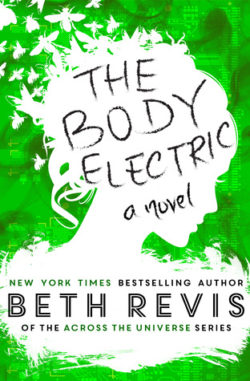 The Body Electric by Beth Revis The Body Electric by Beth Revis
