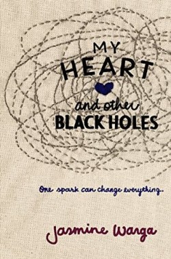 My Heart & Other Black Holes by Jasmine Warga My Heart & Other Black Holes by Jasmine Warga