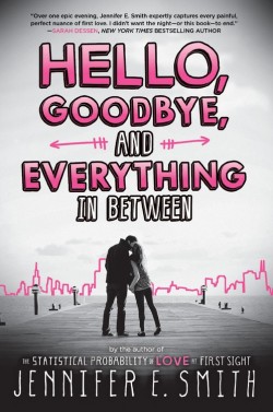 Hello, Goodbye, and Everything in Between by Jennifer E. Smith || Blog Tour + Giveaway Hello, Goodbye, and Everything in Between by Jennifer E. Smith || Blog Tour + Giveaway