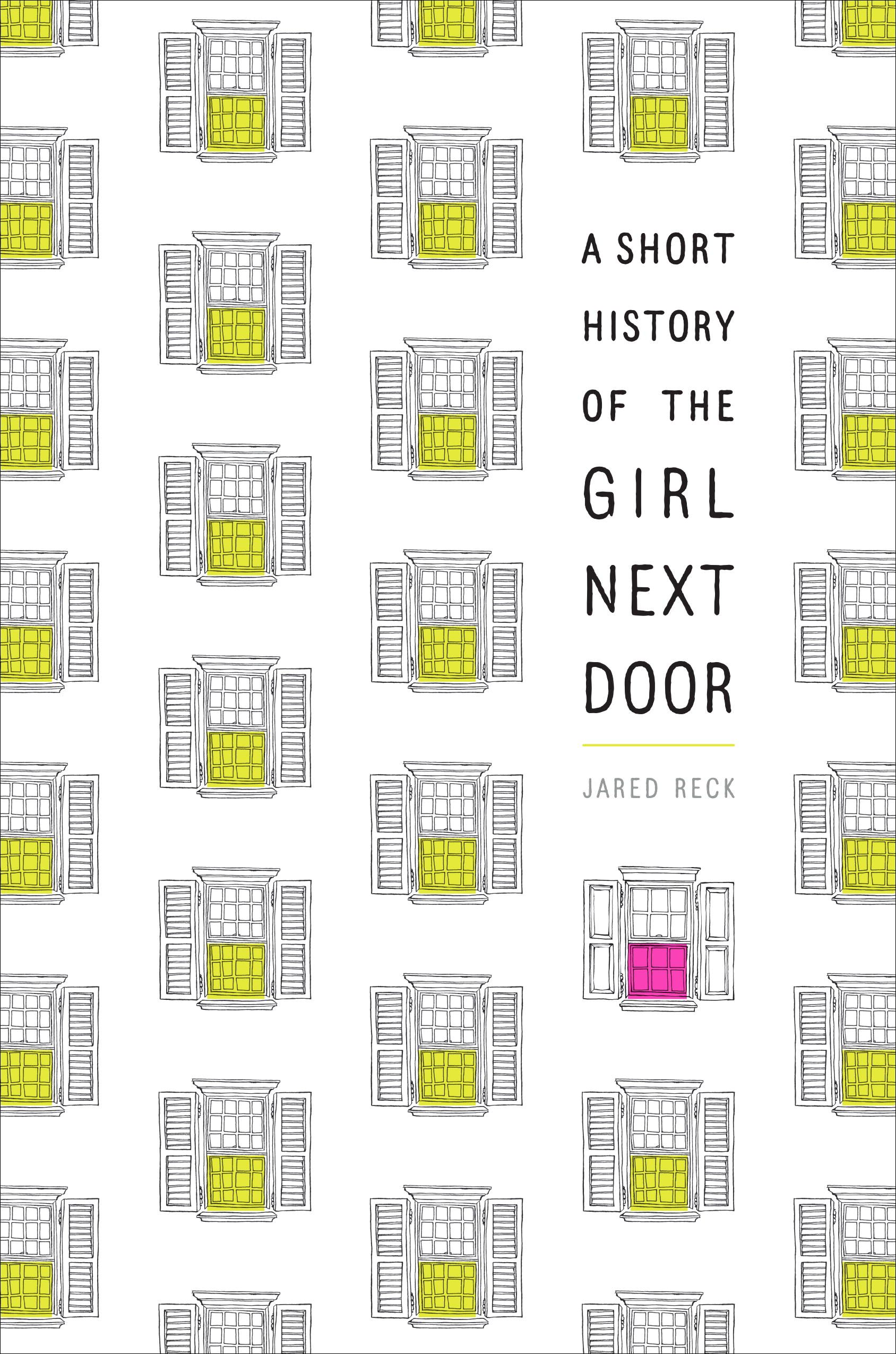 A Short History of the Girl Next Door by Jared Reck