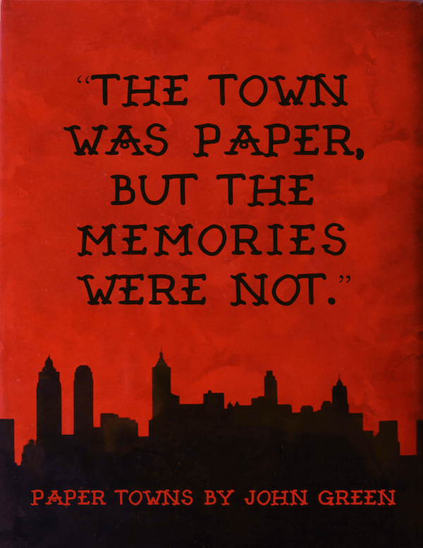 paper towns by john green quote - town was paper but the memories were not