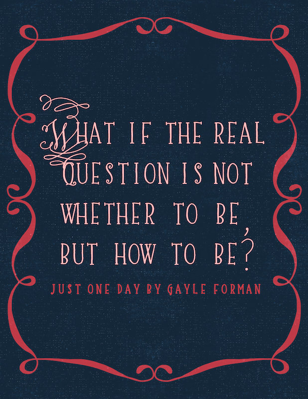 just one day by gayle forman quote - the real question is not whether to be