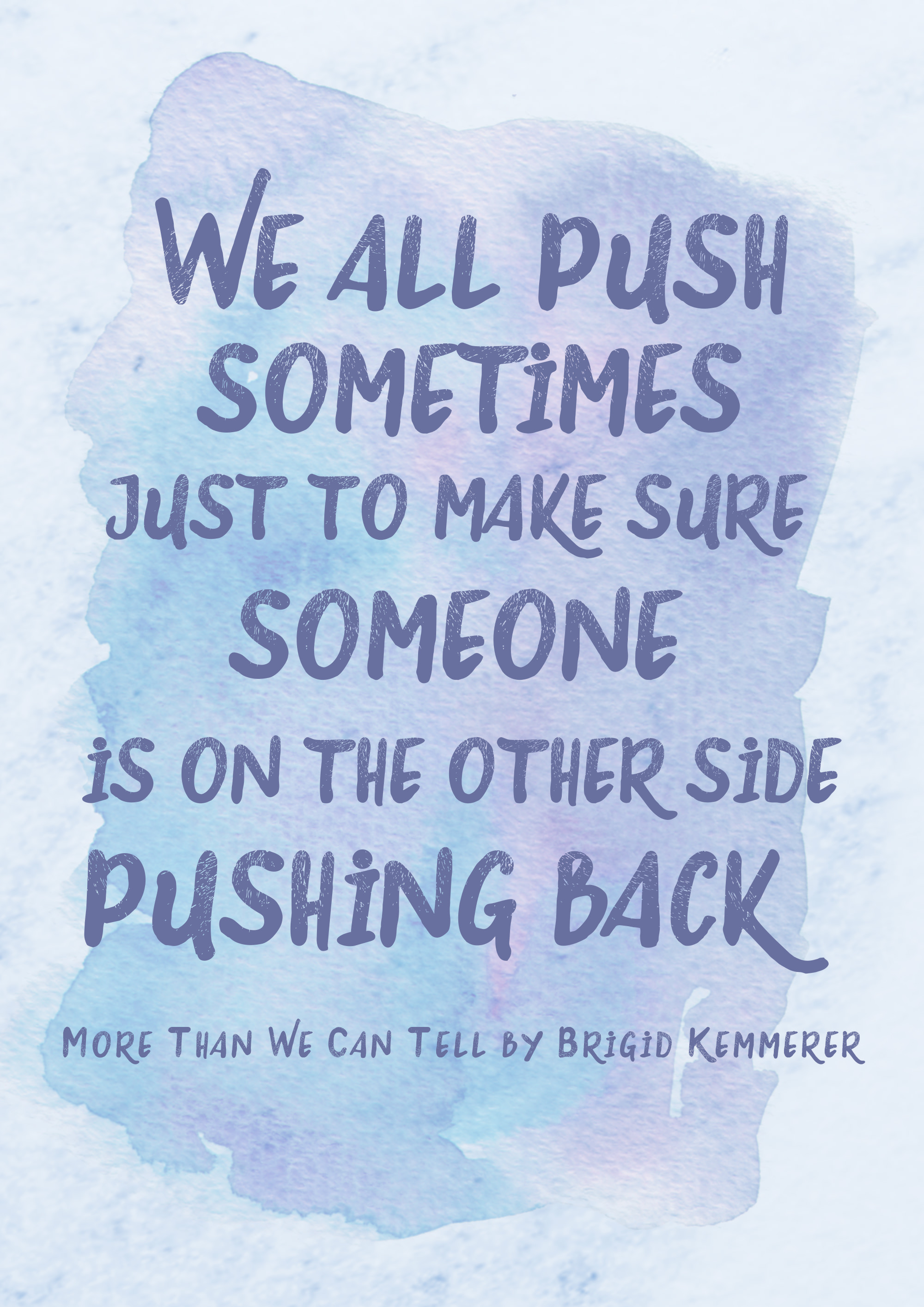 More Than We Can Tell by Brigid Kemmerer Quote Poster - We all push sometimes just to make sure someone is on the other side pushing back