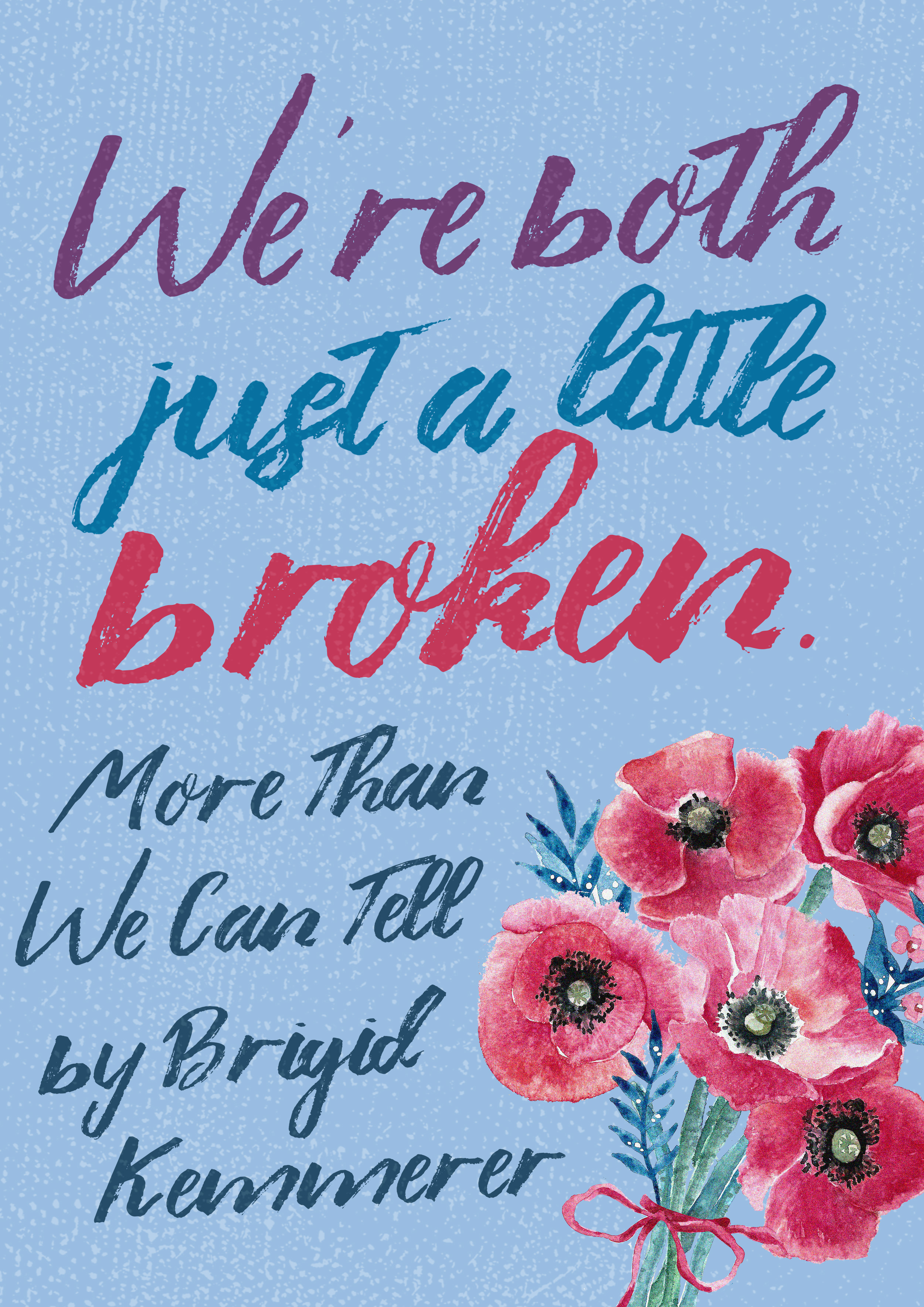 More Than We Can Tell by Brigid Kemmerer Quote Poster - We're both just a little broken