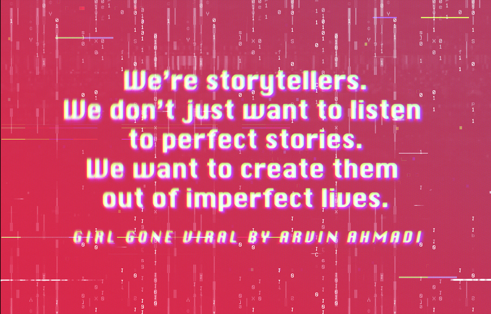 We're storytellers - Girl Gone Viral by Arvin Ahmadi